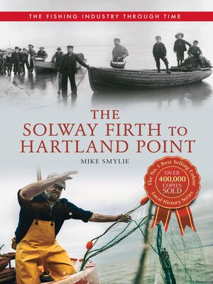 cover image of The Solway Firth to Hartland Point the Fishing Industry Through Time